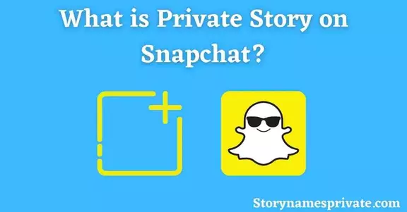 What is Private Story Names on Snapchat?