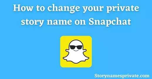 How to change your private story name on Snapchat