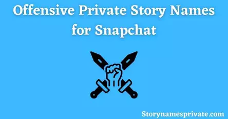 Offensive Private Story Names for Snapchat