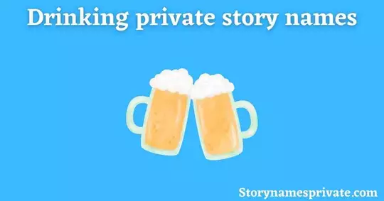 Drinking Private Story Names for Snapchat