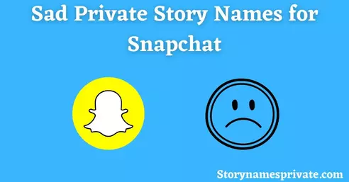 Sad Private Story Names for Snapchat