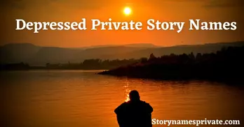 Depressed Private Story Names