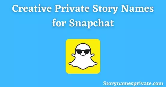 Creative Names for Private Snapchat Stories